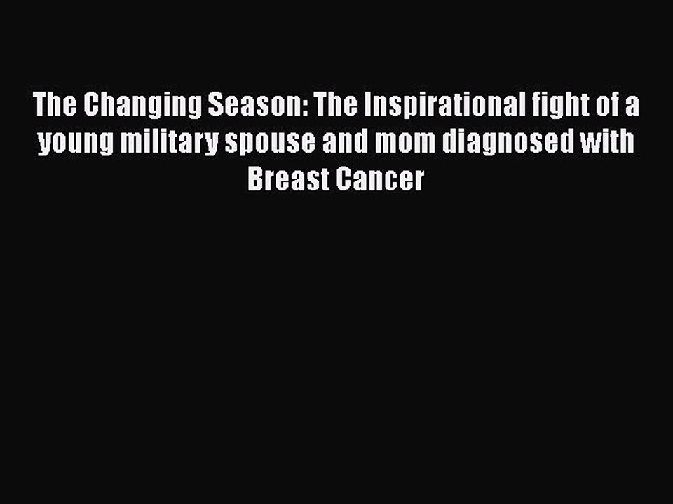 Read Books The Changing Season: The Inspirational fight of a young military spouse and mom