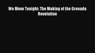 [Download] We Move Tonight: The Making of the Grenada Revolution ebook textbooks