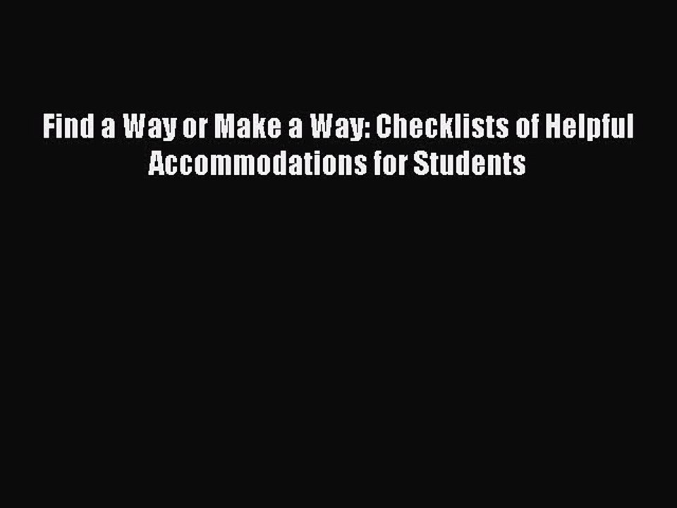 Read Books Find a Way or Make a Way: Checklists of Helpful Accommodations for Students E-Book