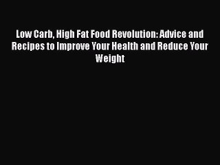 Download Books Low Carb High Fat Food Revolution: Advice and Recipes to Improve Your Health