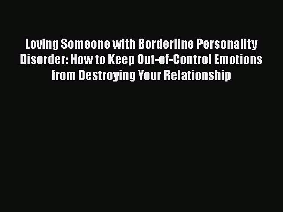 Read Books Loving Someone with Borderline Personality Disorder: How to Keep Out-of-Control