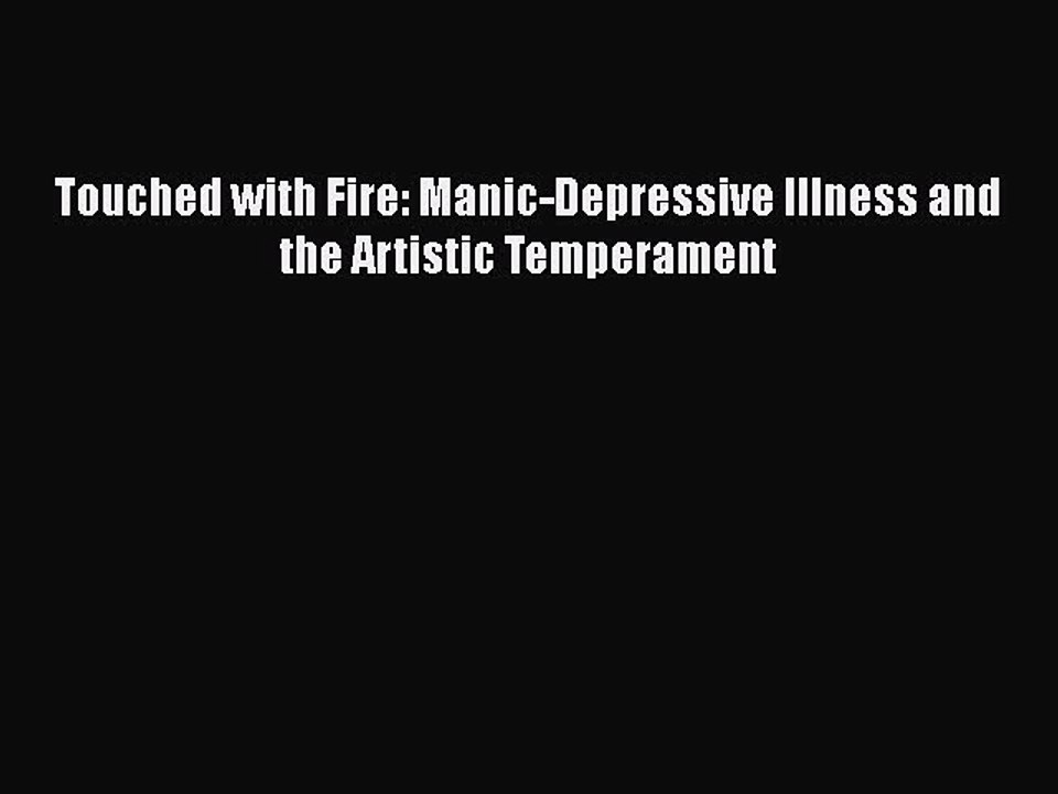 Read Books Touched with Fire: Manic-Depressive Illness and the Artistic Temperament E-Book