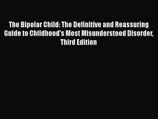 Download Books The Bipolar Child: The Definitive and Reassuring Guide to Childhood's Most Misunderstood