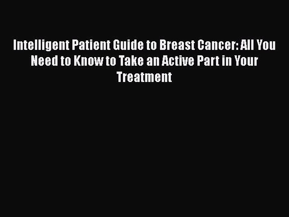 Read Books Intelligent Patient Guide to Breast Cancer: All You Need to Know to Take an Active