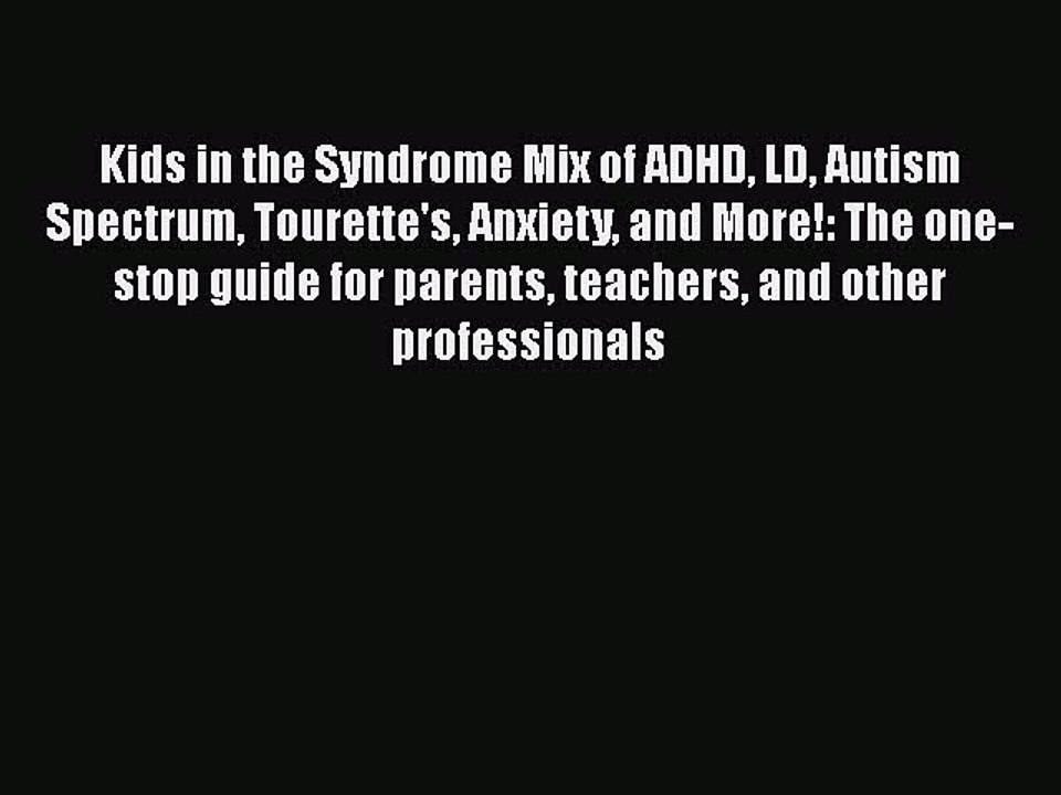 Read Books Kids in the Syndrome Mix of ADHD LD Autism Spectrum Tourette's Anxiety and More!: