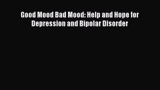 Read Books Good Mood Bad Mood: Help and Hope for Depression and Bipolar Disorder ebook textbooks