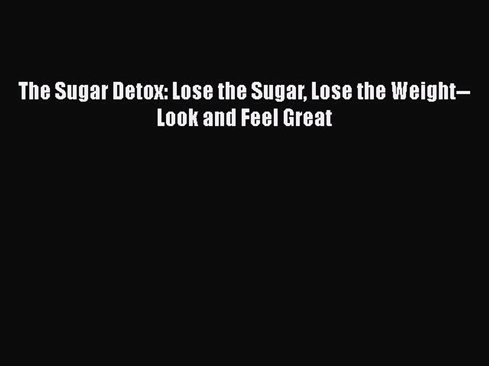 Read Books The Sugar Detox: Lose the Sugar Lose the Weight--Look and Feel Great ebook textbooks