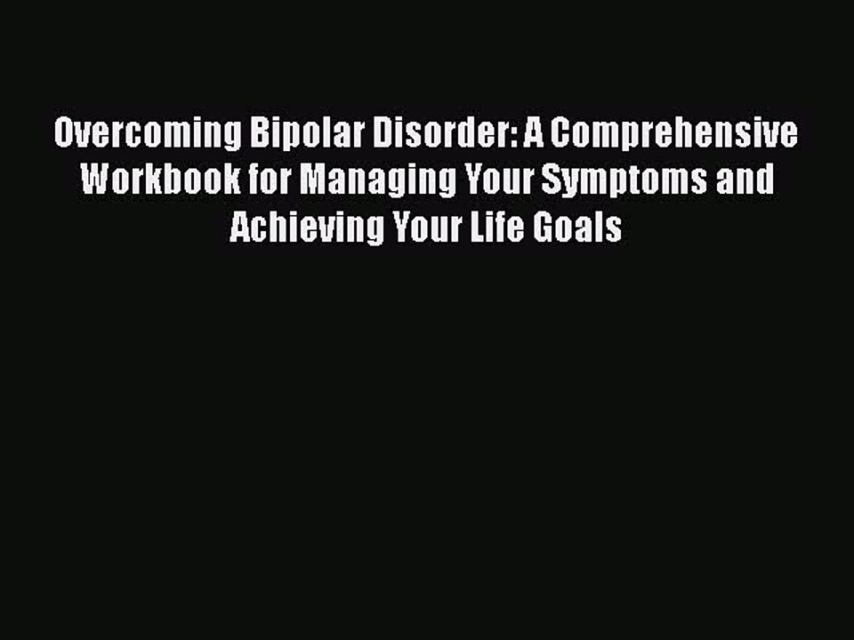 Read Books Overcoming Bipolar Disorder: A Comprehensive Workbook for Managing Your Symptoms