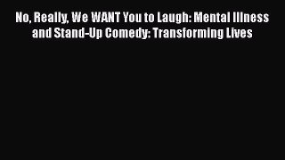 Read Books No Really We WANT You to Laugh: Mental Illness and Stand-Up Comedy: Transforming