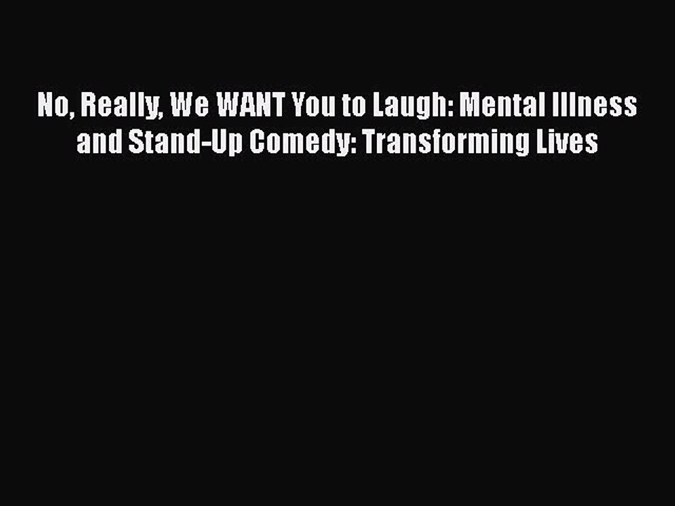 Read Books No Really We WANT You to Laugh: Mental Illness and Stand-Up Comedy: Transforming