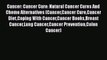 Download Books Cancer: Cancer Cure: Natural Cancer Cures And Chemo Alternatives (CancerCancer