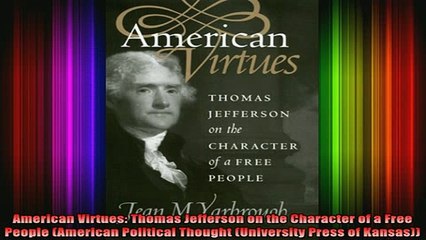 DOWNLOAD FREE Ebooks  American Virtues Thomas Jefferson on the Character of a Free People American Political Full Free