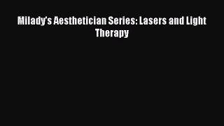Download Milady's Aesthetician Series: Lasers and Light Therapy PDF Free