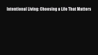 Read Intentional Living: Choosing a Life That Matters PDF Online