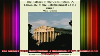 READ book  The Fathers of the Constitution A Chronicle of the Establishment of the Union Full EBook