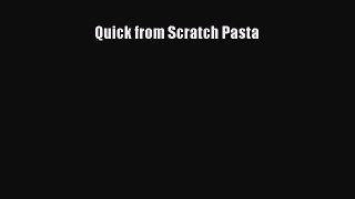 Read Quick from Scratch Pasta Ebook Free