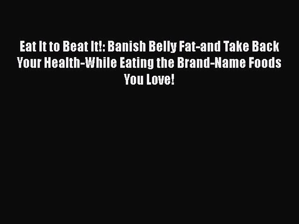 Read Books Eat It to Beat It!: Banish Belly Fat-and Take Back Your Health-While Eating the