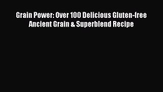 Read Grain Power: Over 100 Delicious Gluten-free Ancient Grain & Superblend Recipe Ebook Free
