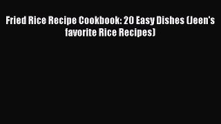 Read Fried Rice Recipe Cookbook: 20 Easy Dishes (Jeen's favorite Rice Recipes) Ebook Free