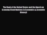 Read The Bank of the United States and the American Economy (Contributions in Economics & Economic