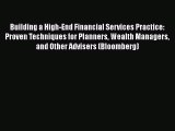 Read Building a High-End Financial Services Practice: Proven Techniques for Planners Wealth
