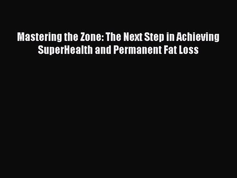 Download Books Mastering the Zone: The Next Step in Achieving SuperHealth and Permanent Fat