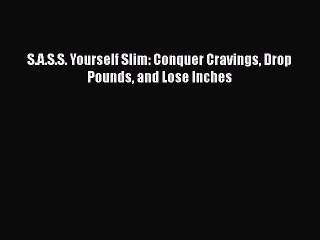 Read Books S.A.S.S. Yourself Slim: Conquer Cravings Drop Pounds and Lose Inches E-Book Free