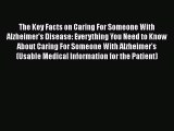 Download Books The Key Facts on Caring For Someone With Alzheimer's Disease: Everything You