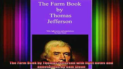 READ book  The Farm Book by Thomas Jefferson with light notes and annotations by Sam Sloan Full Free