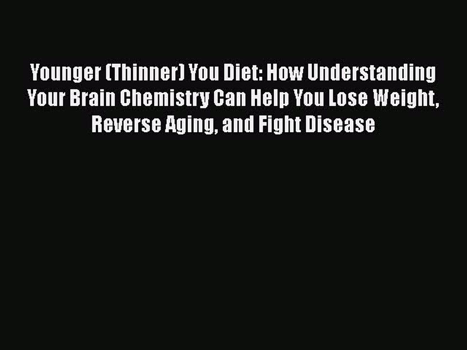 Read Books Younger (Thinner) You Diet: How Understanding Your Brain Chemistry Can Help You