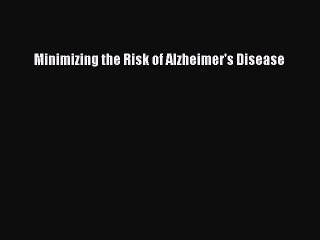 Read Books Minimizing the Risk of Alzheimer's Disease PDF Free