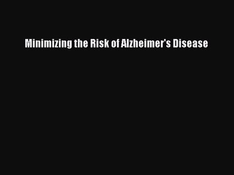 Read Books Minimizing the Risk of Alzheimer's Disease PDF Free