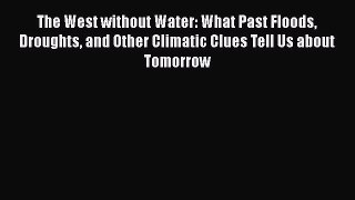[Online PDF] The West without Water: What Past Floods Droughts and Other Climatic Clues Tell