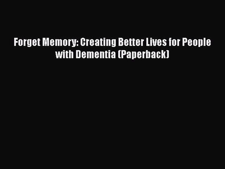Read Books Forget Memory: Creating Better Lives for People with Dementia (Paperback) E-Book