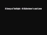 Read Books A Song at Twilight - Of Alzheimer's and Love ebook textbooks