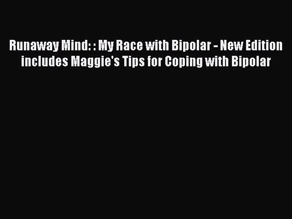 Read Books Runaway Mind: : My Race with Bipolar - New Edition includes Maggie's Tips for Coping