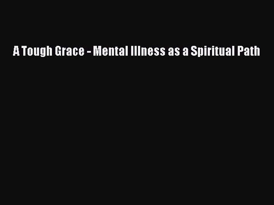 Read Books A Tough Grace - Mental Illness as a Spiritual Path ebook textbooks