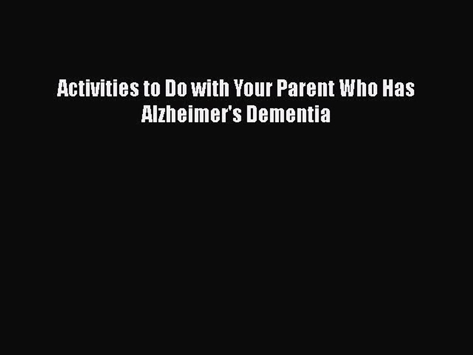 Download Books Activities to Do with Your Parent Who Has Alzheimer's Dementia PDF Free