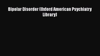 Read Books Bipolar Disorder (Oxford American Psychiatry Library) ebook textbooks