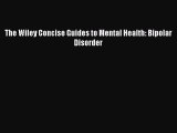Read Books The Wiley Concise Guides to Mental Health: Bipolar Disorder ebook textbooks