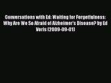 Read Books Conversations with Ed: Waiting for Forgetfulness: Why Are We So Afraid of Alzheimer's