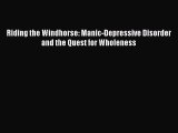 Read Books Riding the Windhorse: Manic-Depressive Disorder and the Quest for Wholeness Ebook