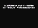 Download Inside Alzheimer's: How to hear and Honor Connections with a Person who has Dementia