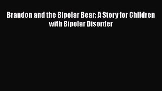 Read Books Brandon and the Bipolar Bear: A Story for Children with Bipolar Disorder ebook textbooks
