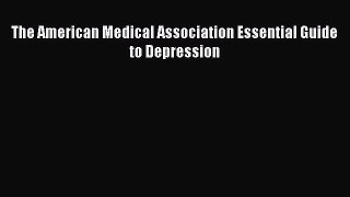 Download Books The American Medical Association Essential Guide to Depression PDF Free