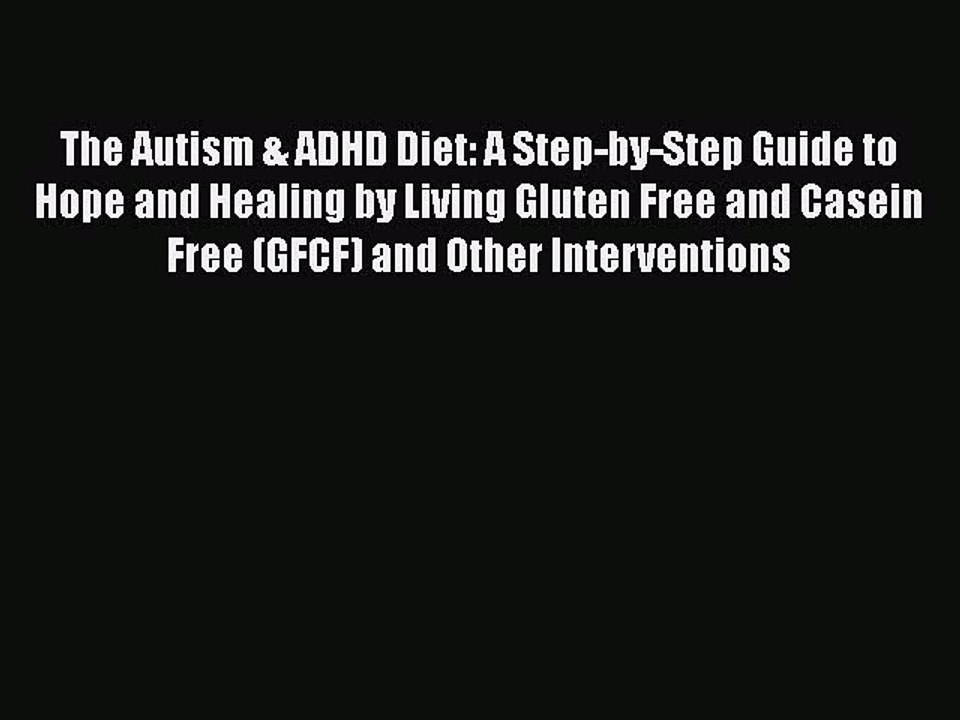 Download Books The Autism & ADHD Diet: A Step-by-Step Guide to Hope and Healing by Living Gluten