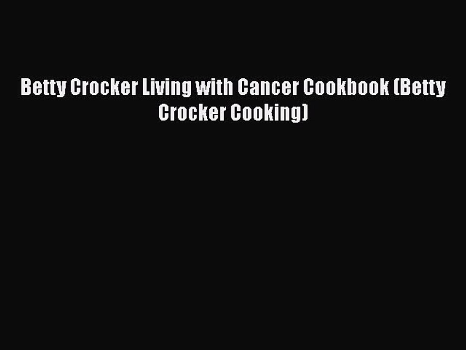 Read Books Betty Crocker Living with Cancer Cookbook (Betty Crocker Cooking) ebook textbooks