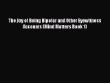 Download Books The Joy of Being Bipolar and Other Eyewitness Accounts (Mind Matters Book 1)