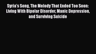 Read Books Syria's Song The Melody That Ended Too Soon: Living With Bipolar Disorder Manic