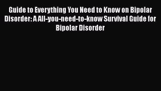 Read Books Guide to Everything You Need to Know on Bipolar Disorder: A All-you-need-to-know